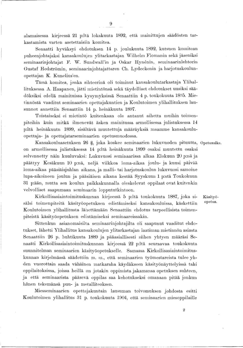Sundwall in ja Oskar Hynénin, seminaarinlehtorin Gustaf Hedströmin, seminaarinjohtajattaren Cli. Lydeckenin ja harjotuskoulun- opettajan K. Kunelius en.