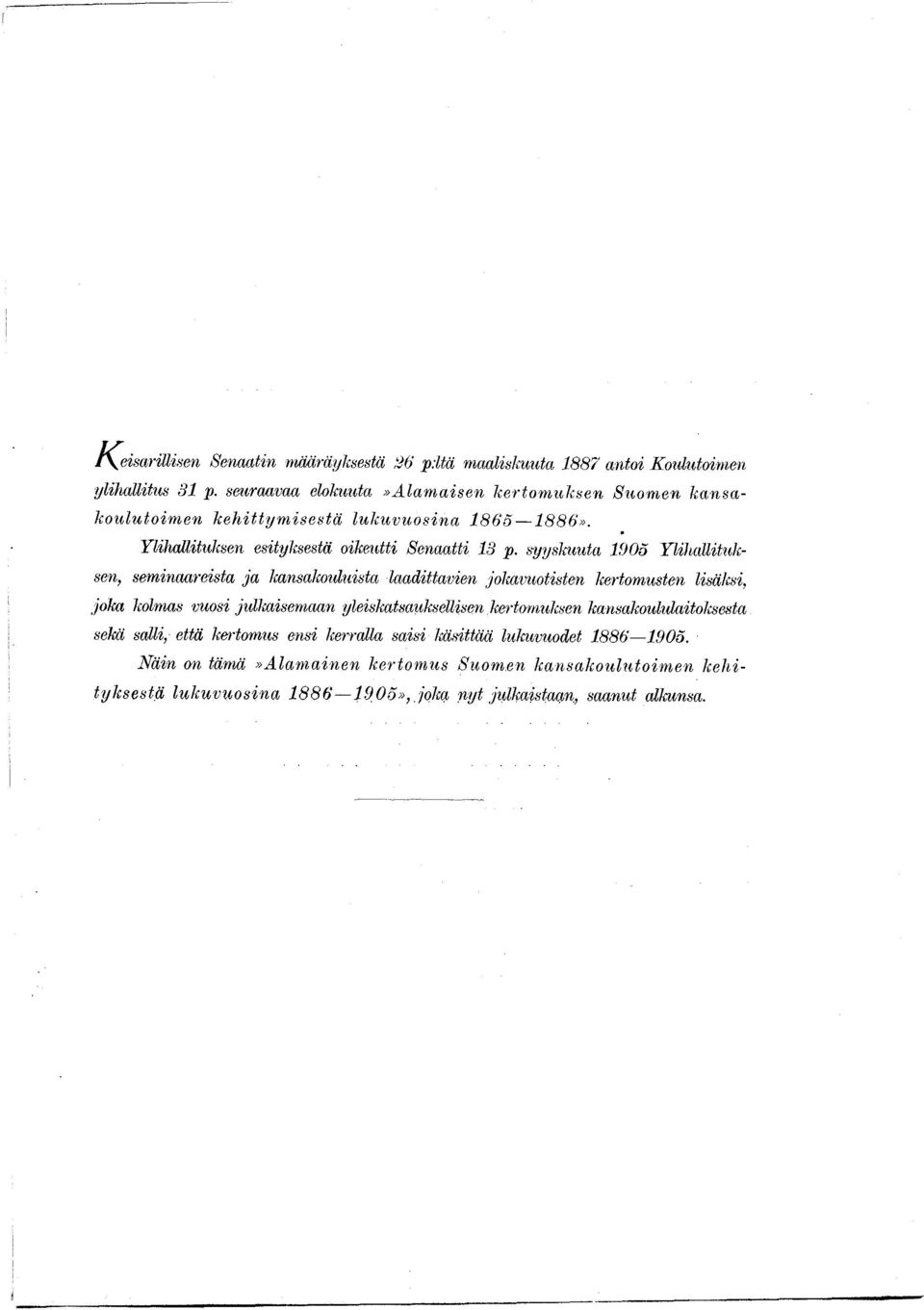 syyskuuta 1903 Ylihallituksen, seminaareista ja kansakouluista laadittavien jokavuotisten kertomusten lisäksi, joka kolmas vuosi jidkaisemaan yleishatsauksellisen