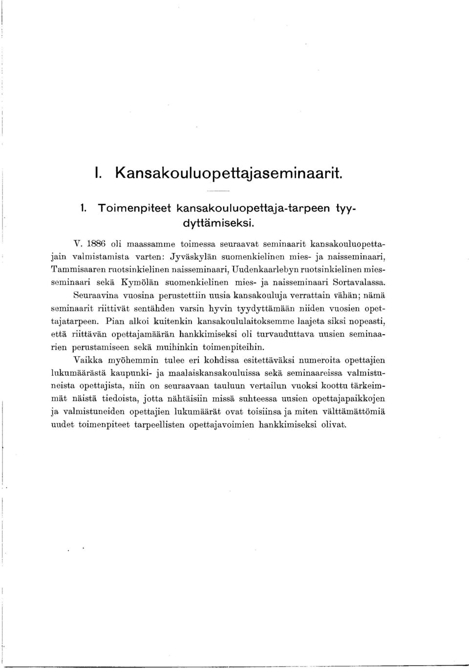 ruotsinkielinen miesseminaari sekä Kymölän suomenkielinen mies- ja naisseminaari Sortavalassa.