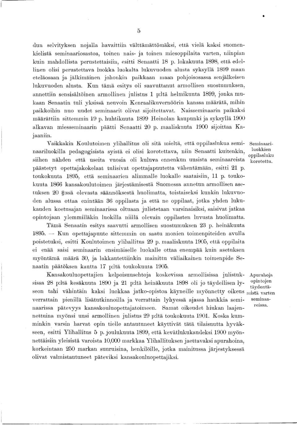 lokakuuta 1898, että edellinen olisi perustettava luokka luokalta lukuvuoden alusta syksyllä 1899 maan eteläosaan ja jälkimäinen johonkin paikkaan maan pohjoisosassa sen jälkeisen lukuvuoden alusta.