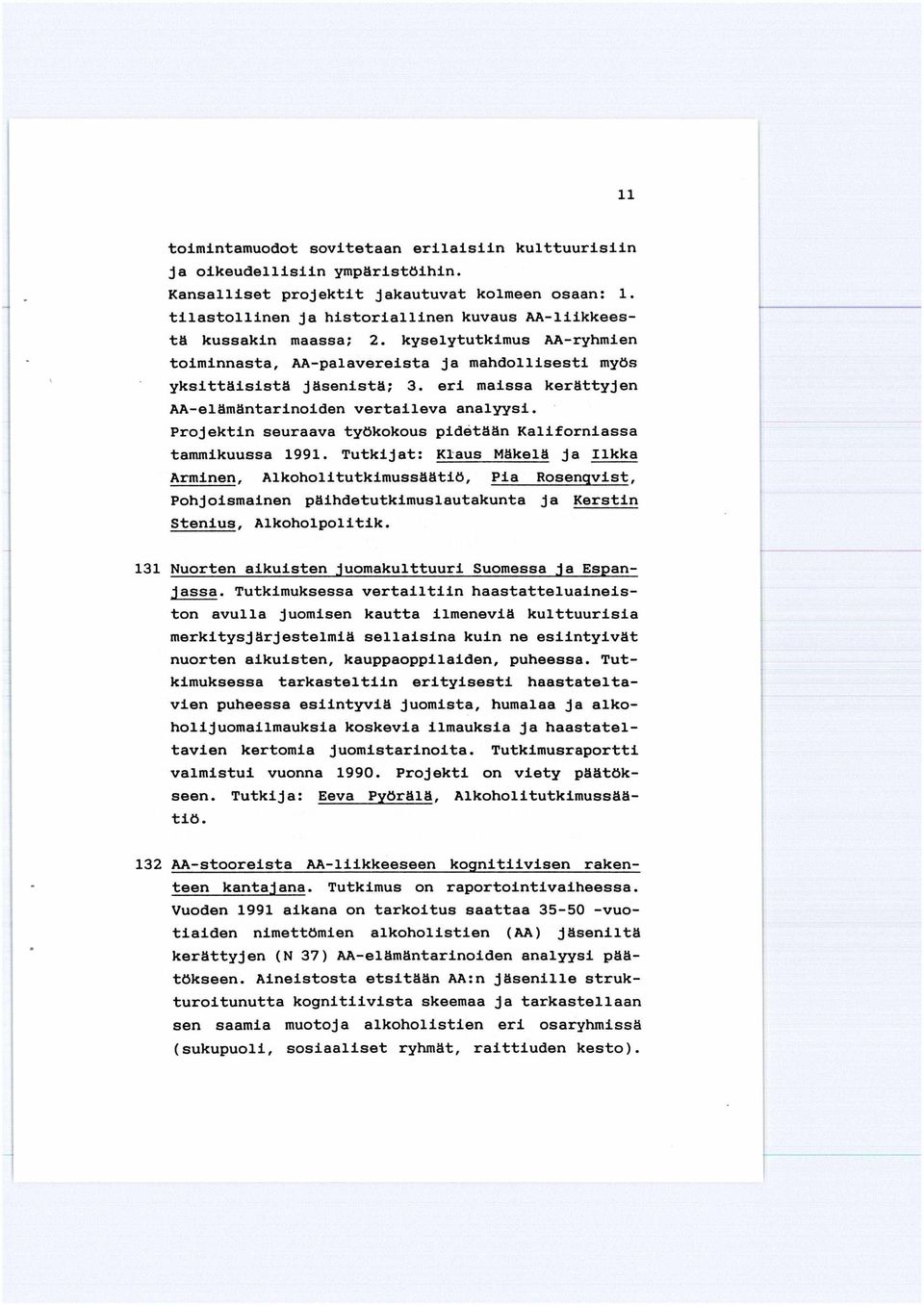 eri maissa kerättyjen AA-elämäntarinoiden vertaileva analyysi. Projektin seuraava työkokous pidetään Kaliforniassa tammikuussa 1991.