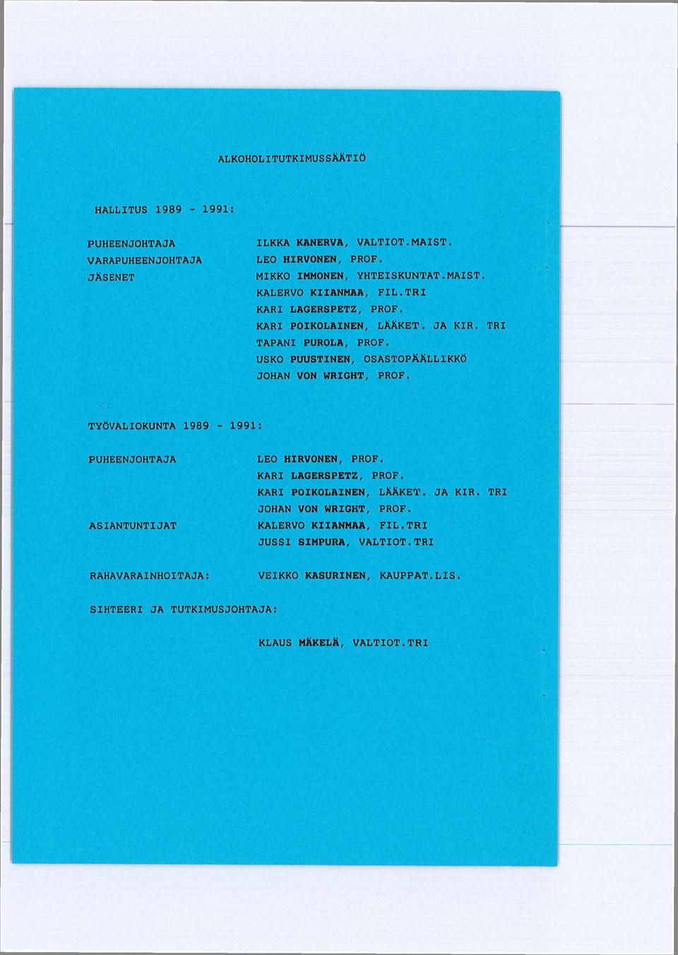 USKO PUUSTINEN, OSASTOPÄÄLLIKKÖ JOHAN VON WRIGHT, PROF. TYÖVALIOKUNTA 1989-1991: PUHEENJOHTAJA ASIANTUNTIJAT LEO HIRVONEN, PROF. KARI LAGERSPETZ, PROF.