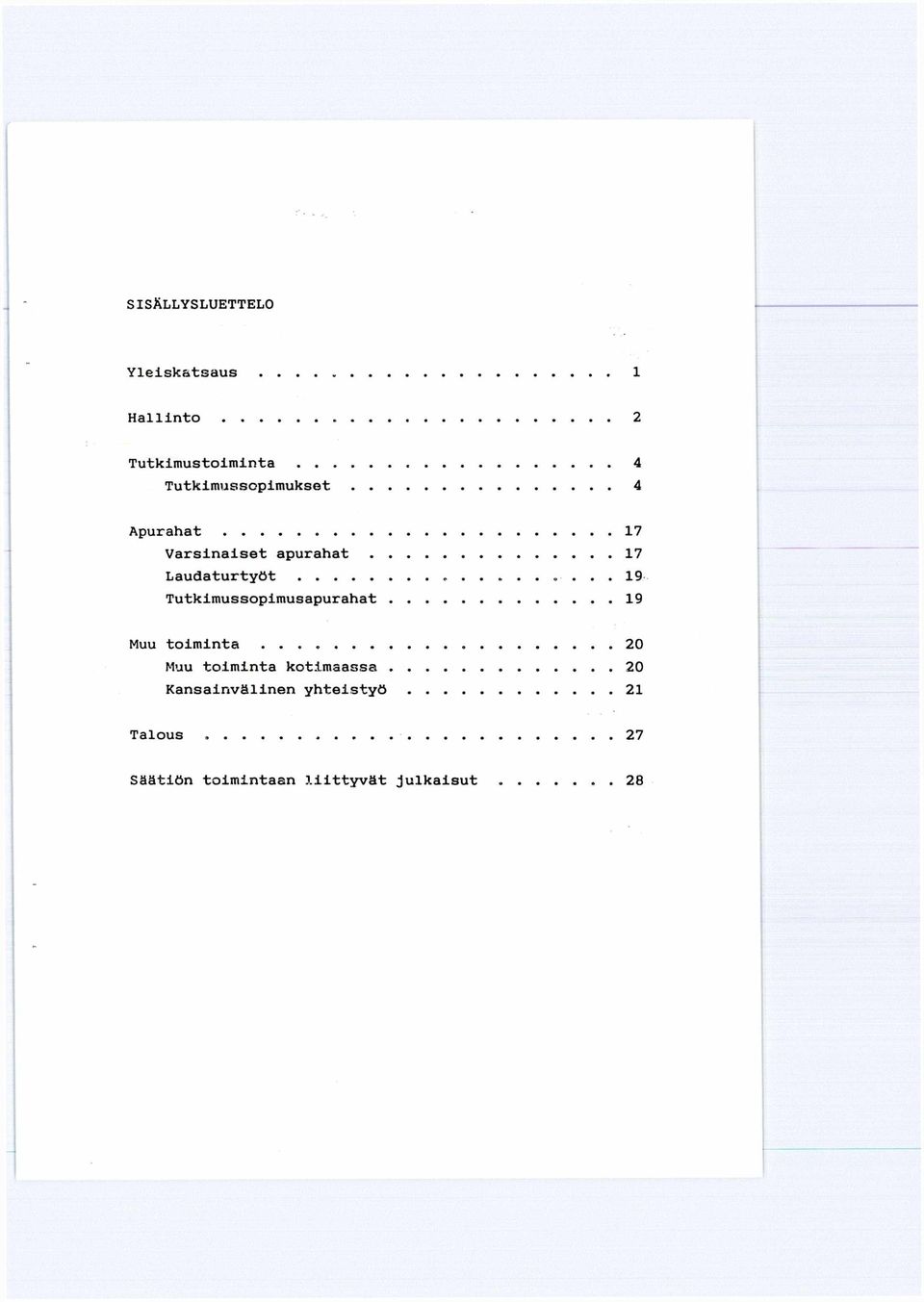 17 Laudaturtyöt... 19 Tutkimussopimusapurahat 19 Muu toiminta.