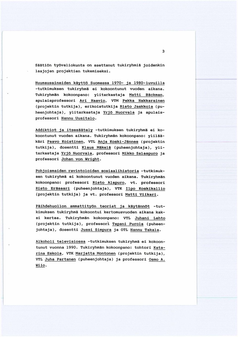 ja apulaisprofessori Hannu Uusitalo. Addlktlot ja Itsesäätely -tutkimuksen tukiryhmä ei kokoontunut vuoden aikana.
