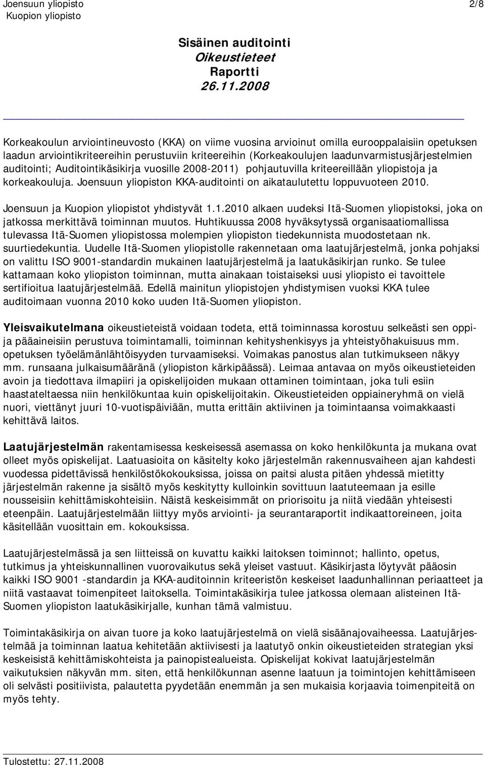 Joensuun ja t yhdistyvät 1.1.2010 alkaen uudeksi Itä-Suomen yliopistoksi, joka on jatkossa merkittävä toiminnan muutos.