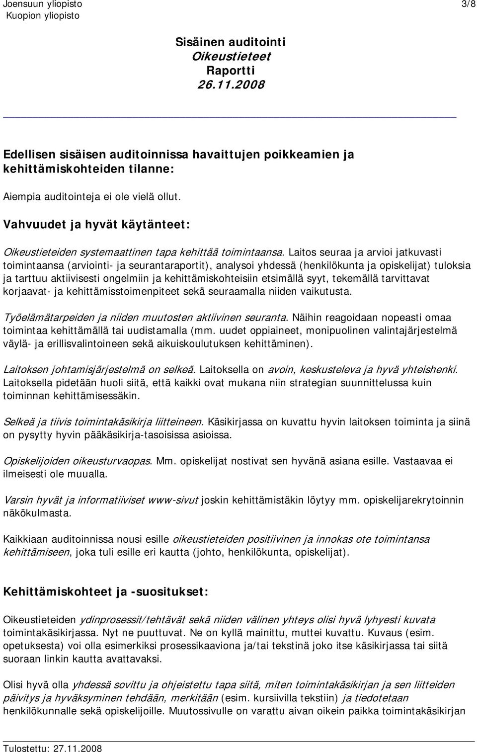 Laitos seuraa ja arvioi jatkuvasti toimintaansa (arviointi- ja seurantaraportit), analysoi yhdessä (henkilökunta ja opiskelijat) tuloksia ja tarttuu aktiivisesti ongelmiin ja kehittämiskohteisiin
