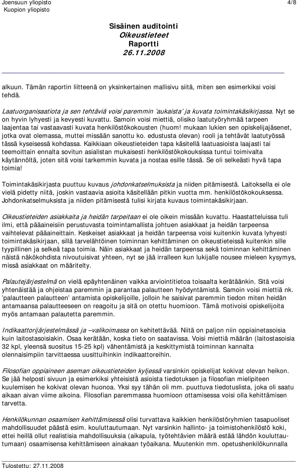 mukaan lukien sen opiskelijajäsenet, jotka ovat olemassa, muttei missään sanottu ko. edustusta olevan) rooli ja tehtävät laatutyössä tässä kyseisessä kohdassa.