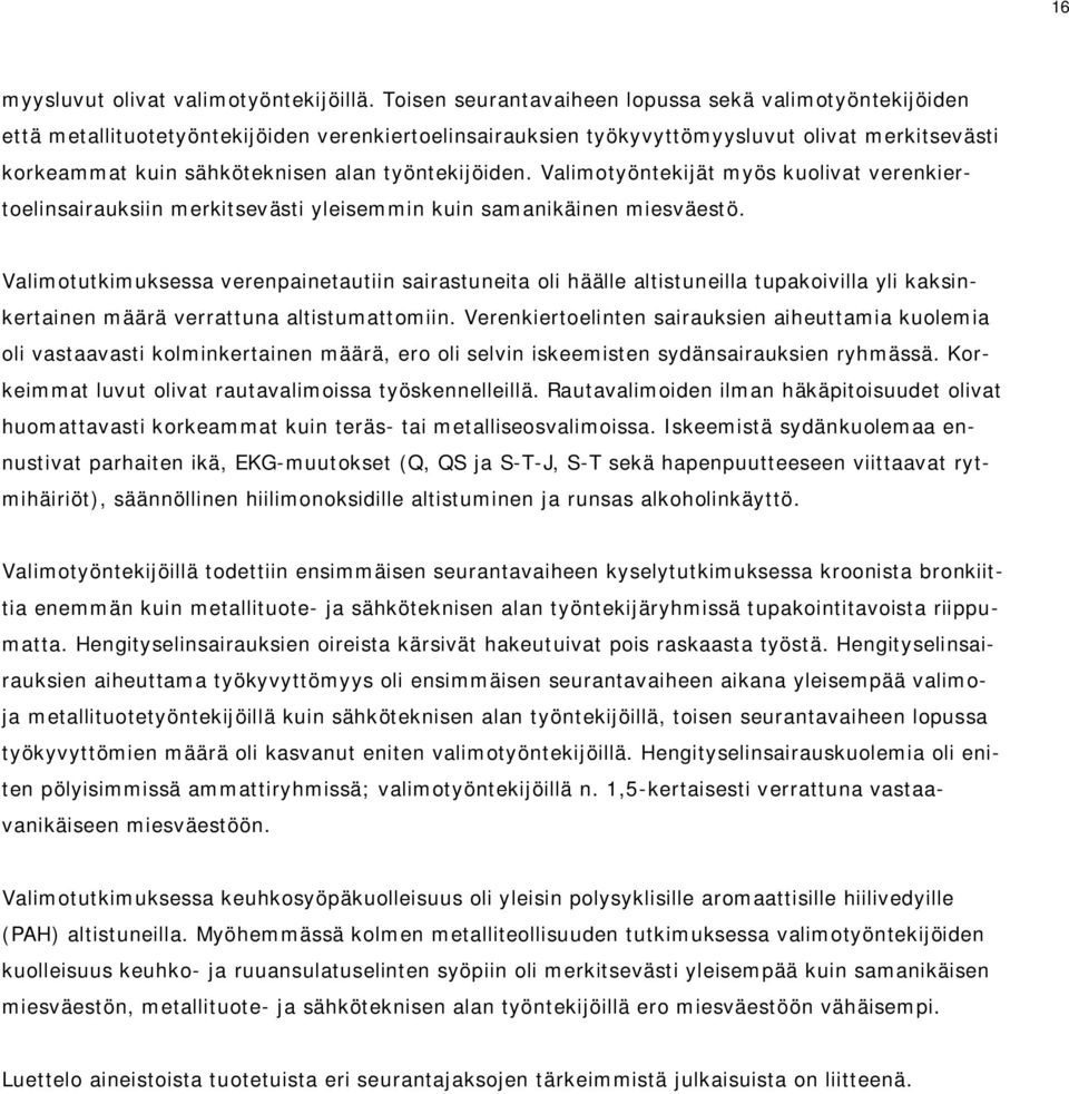 työntekijöiden. Valimotyöntekijät myös kuolivat verenkiertoelinsairauksiin merkitsevästi yleisemmin kuin samanikäinen miesväestö.