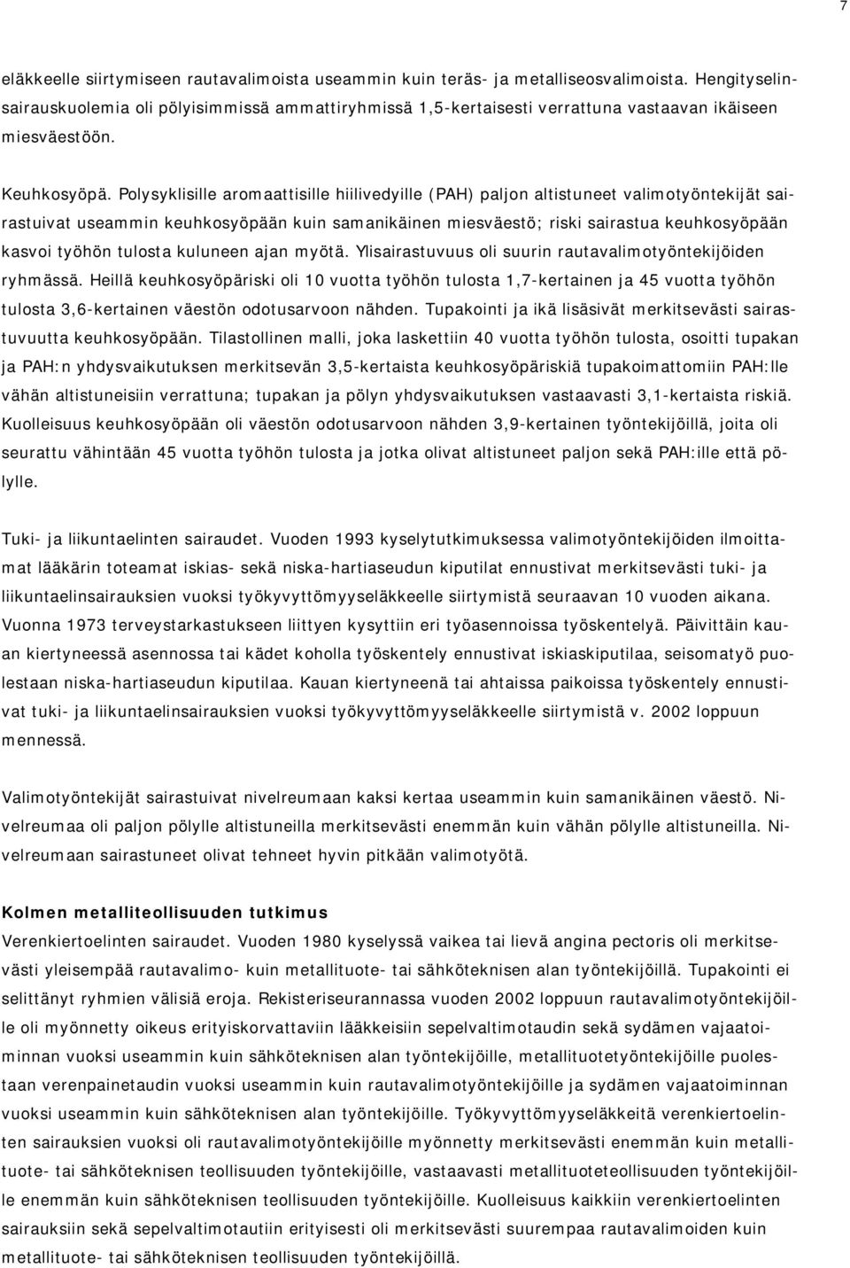 Polysyklisille aromaattisille hiilivedyille (PAH) paljon altistuneet valimotyöntekijät sairastuivat useammin keuhkosyöpään kuin samanikäinen miesväestö; riski sairastua keuhkosyöpään kasvoi työhön