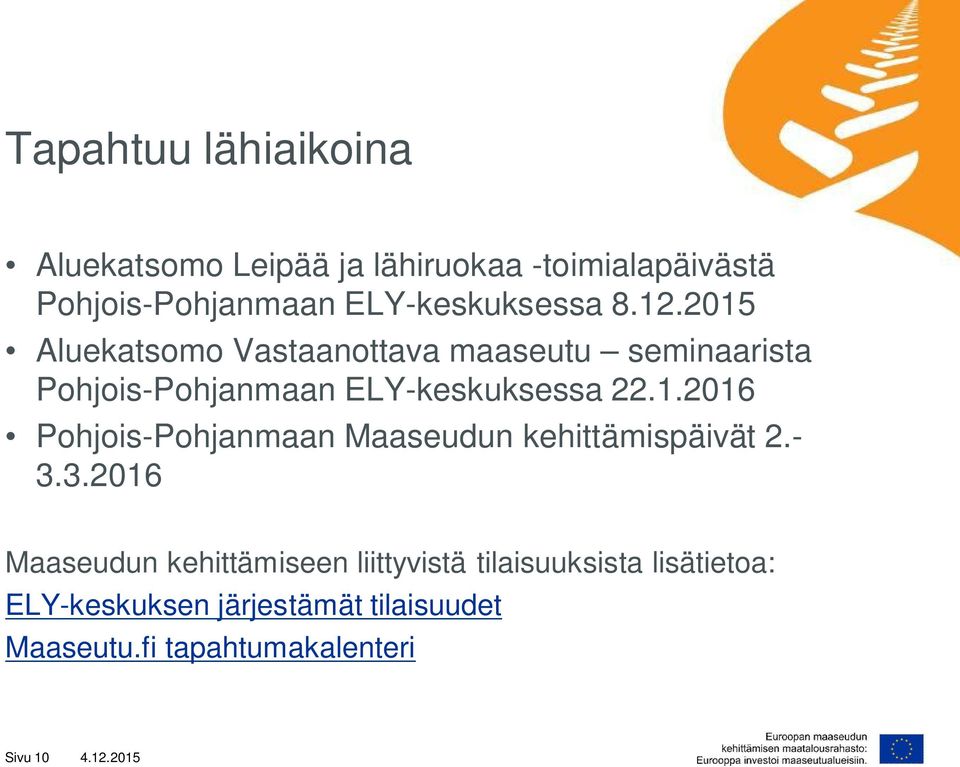 2015 Aluekatsomo Vastaanottava maaseutu seminaarista Pohjois-Pohjanmaan ELY-keskuksessa 22.1.2016 Pohjois-Pohjanmaan Maaseudun kehittämispäivät 2.
