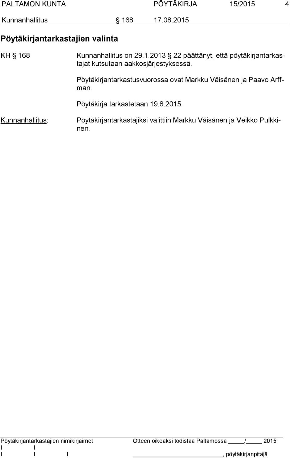 Pöytäkirjantarkastusvuorossa ovat Markku Väisänen ja Paavo Arffman. Pöytäkirja tarkastetaan 19.8.2015.