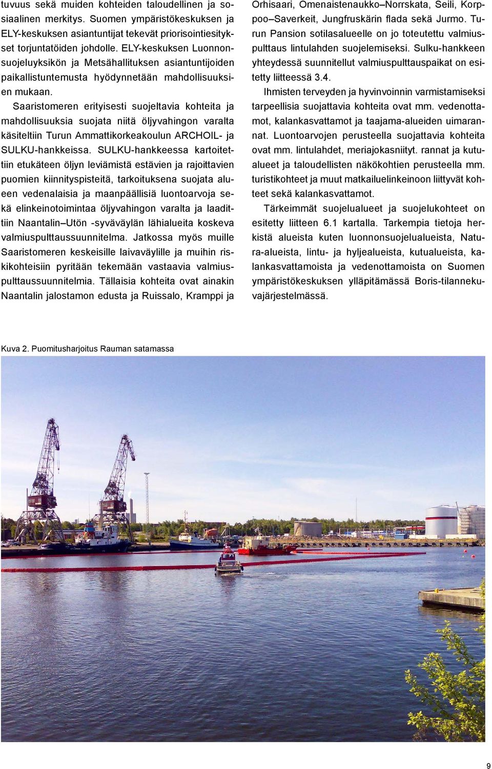 Saaristomeren erityisesti suojeltavia kohteita ja mahdollisuuksia suojata niitä öljyvahingon varalta käsiteltiin Turun Ammattikorkeakoulun ARCHOIL- ja SULKU-hankkeissa.