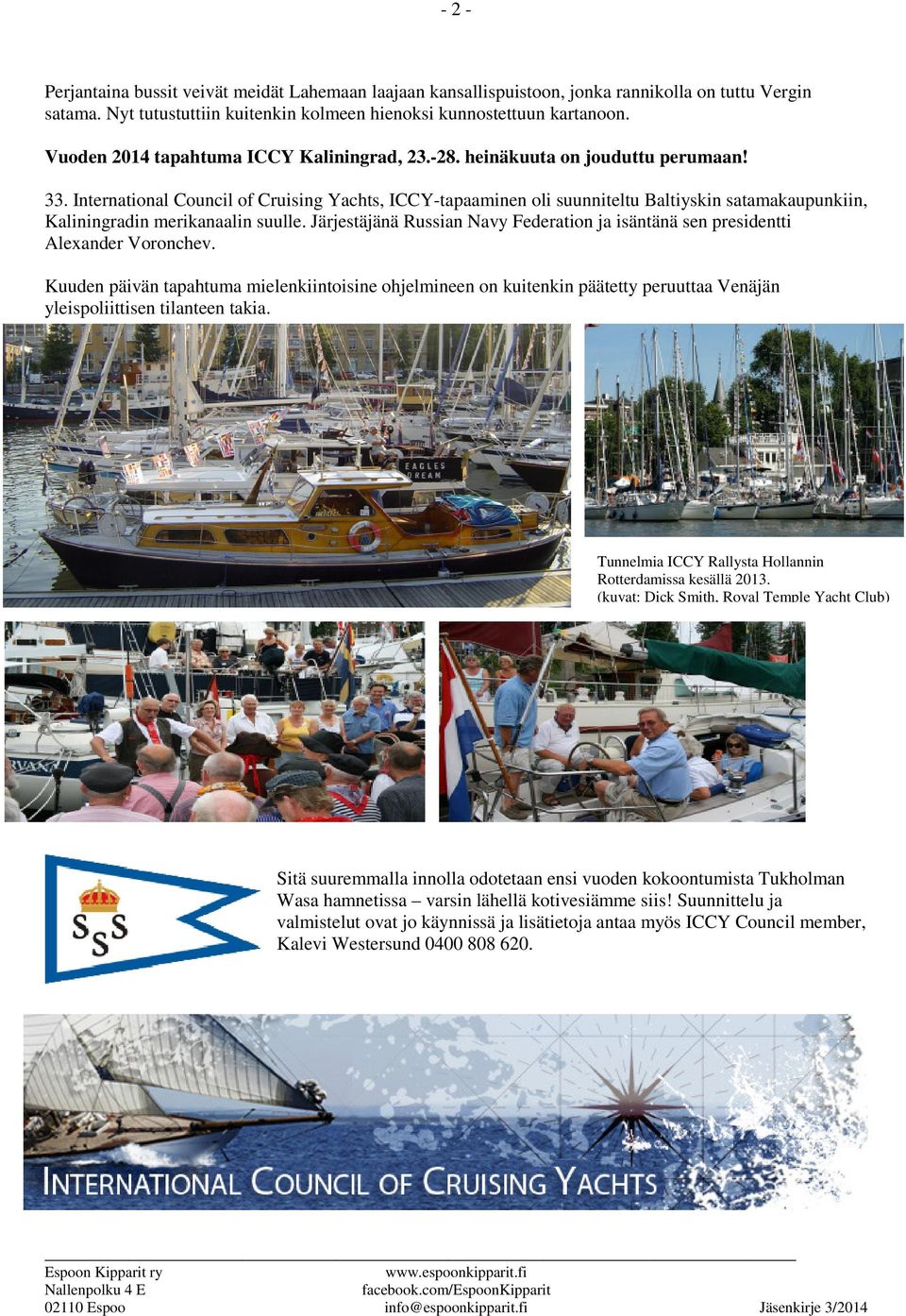 International Council of Cruising Yachts, ICCY-tapaaminen oli suunniteltu Baltiyskin satamakaupunkiin, Kaliningradin merikanaalin suulle.