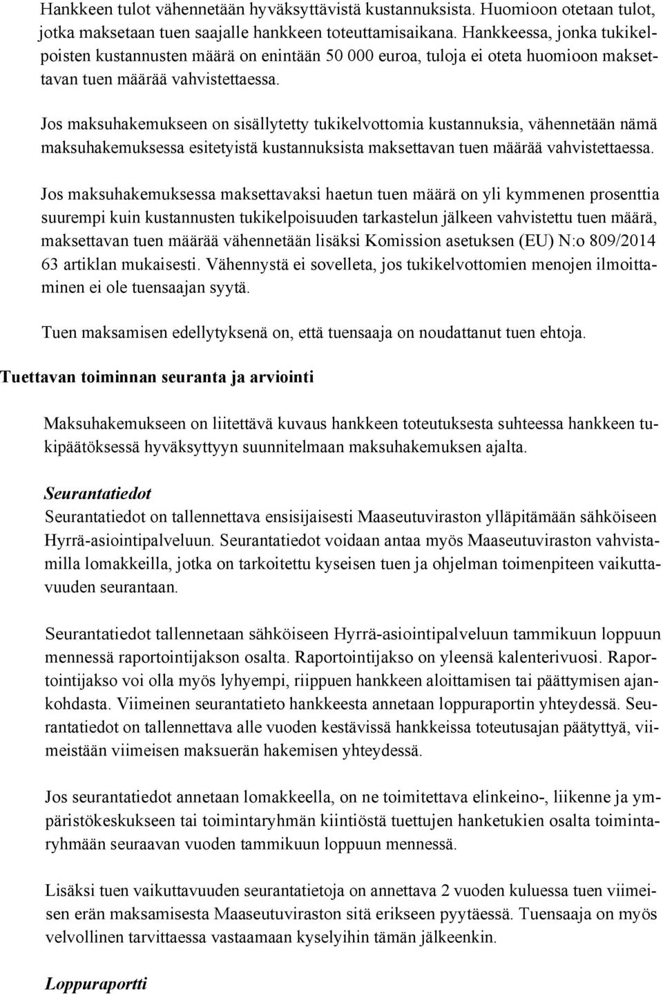 Jos maksuhakemukseen on sisällytetty tukikelvottomia kustannuksia, vähennetään nämä maksuhakemuksessa esitetyistä kustannuksista maksettavan tuen määrää vahvistettaessa.