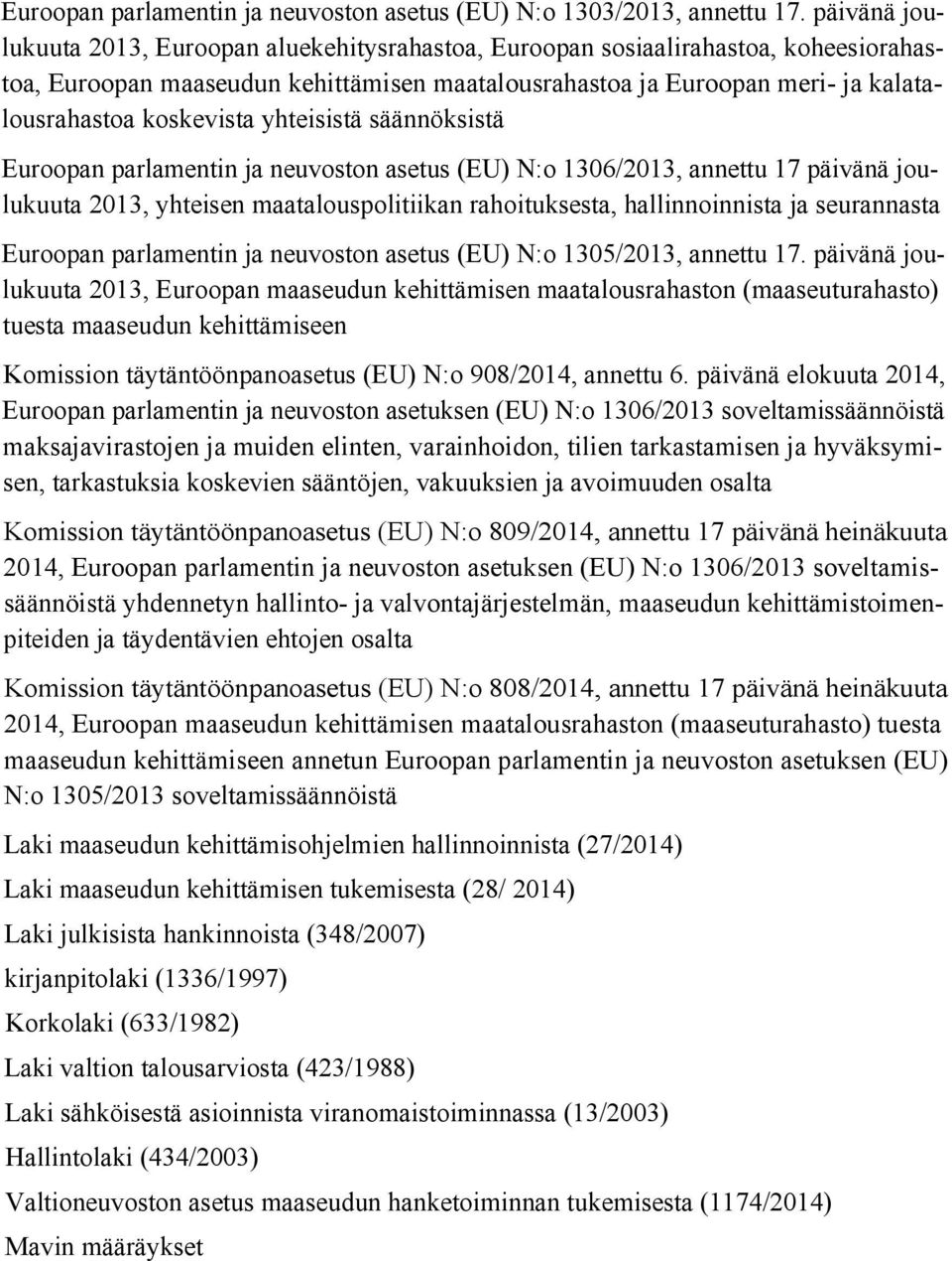 koskevista yhteisistä säännöksistä Euroopan parlamentin ja neuvoston asetus (EU) N:o 1306/2013, annettu 17 päivänä joulukuuta 2013, yhteisen maatalouspolitiikan rahoituksesta, hallinnoinnista ja