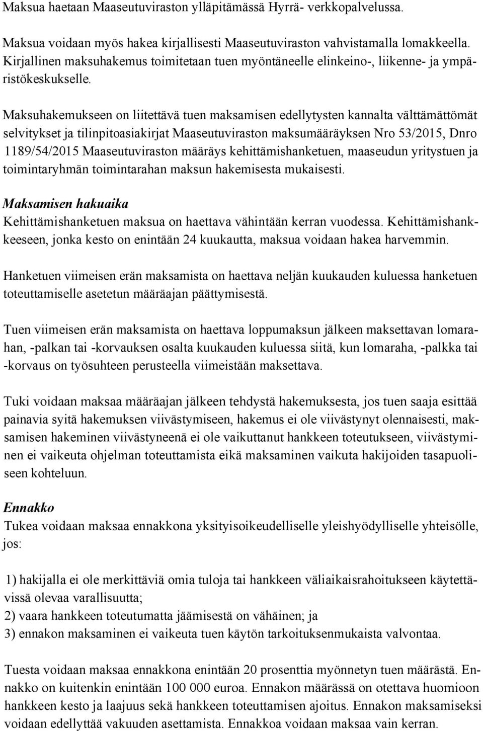 Maksuhakemukseen on liitettävä tuen maksamisen edellytysten kannalta välttämättömät selvitykset ja tilinpitoasiakirjat Maaseutuviraston maksumääräyksen Nro 53/2015, Dnro 1189/54/2015 Maaseutuviraston