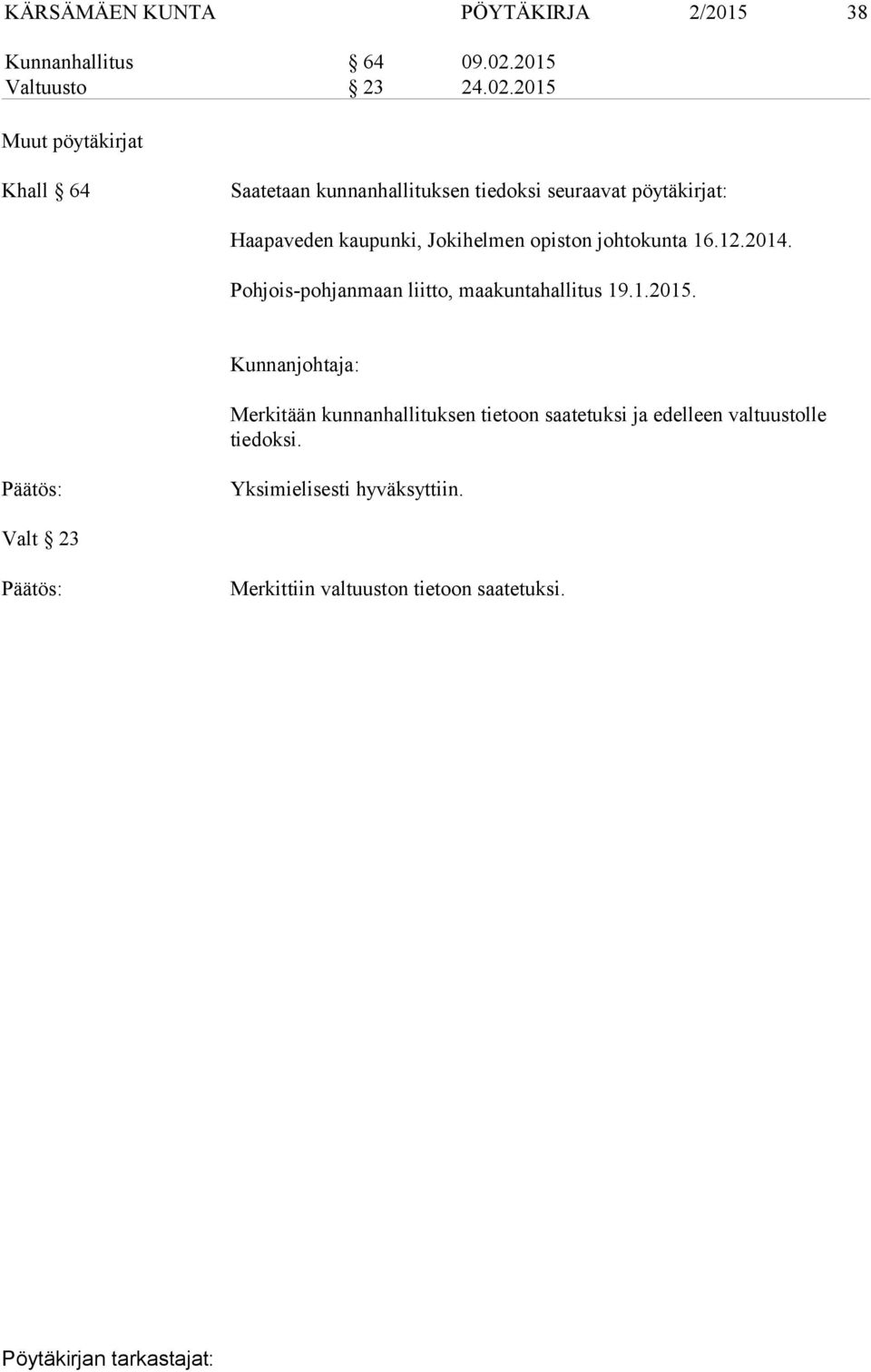 2015 Muut pöytäkirjat Khall 64 Saatetaan kunnanhallituksen tiedoksi seuraavat pöytäkirjat: Haapaveden