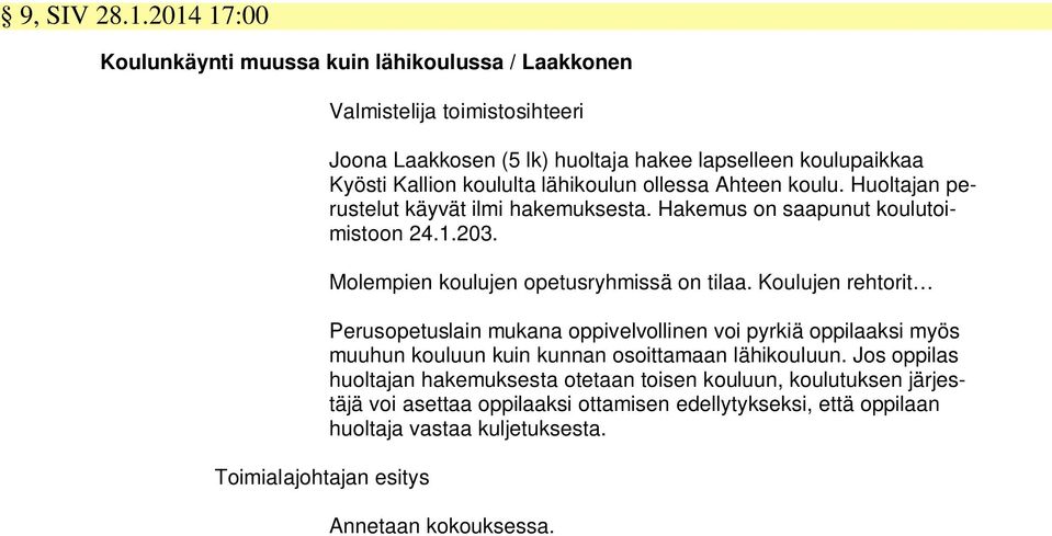 Kyösti Kallion koululta lähikoulun ollessa Ahteen koulu. Huoltajan perustelut käyvät ilmi hakemuksesta. Hakemus on saapunut koulutoimistoon 24.1.203.