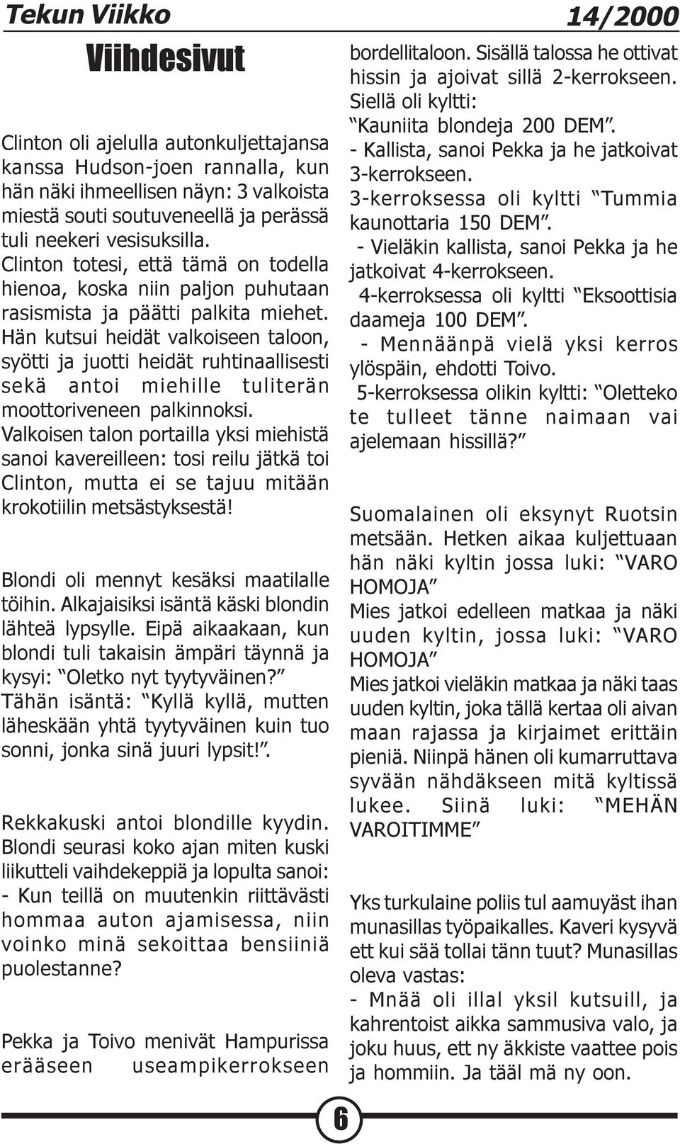 Hän kutsui heidät valkoiseen taloon, syötti ja juotti heidät ruhtinaallisesti sekä antoi miehille tuliterän moottoriveneen palkinnoksi.