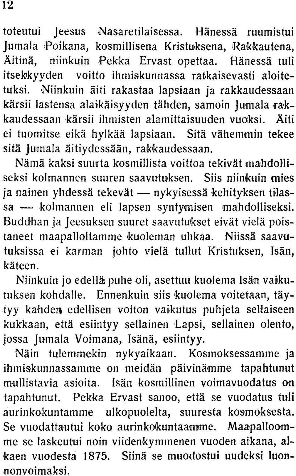 Niinkuin äiti rakastaa lapsiaan ja rakkaudessaan kärsii lastensa alaikäisyyden tähden, samoin Jumala rakkaudessaan kärsii ihmisten alamittaisuuden vuoksi. Äiti ei tuomitse eikä hylkää lapsiaan.