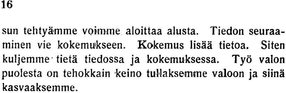 Siten kuljemme tietä tiedossa ja kokemuksessa.