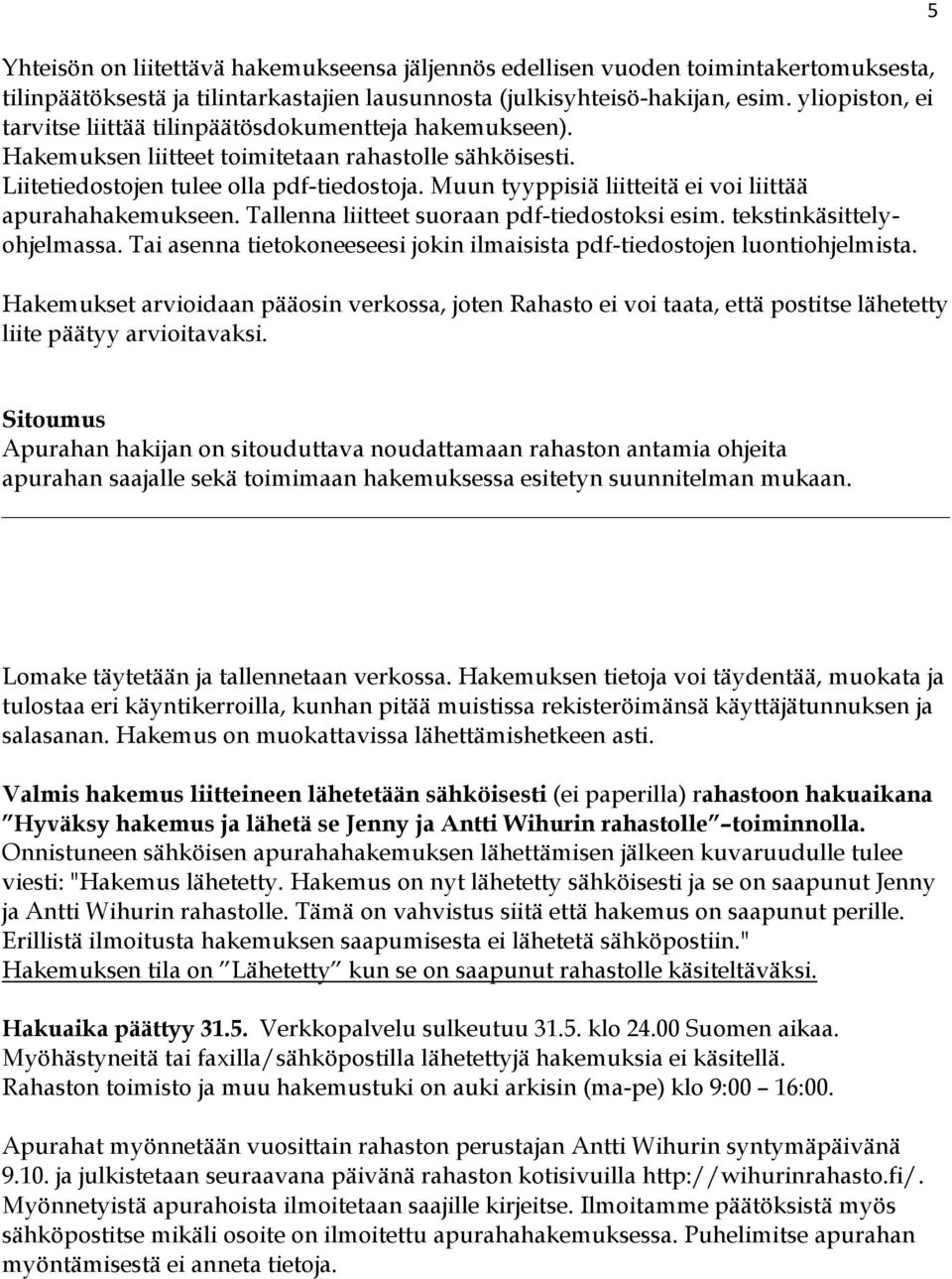 Muun tyyppisiä liitteitä ei voi liittää apurahahakemukseen. Tallenna liitteet suoraan pdf-tiedostoksi esim. tekstinkäsittelyohjelmassa.