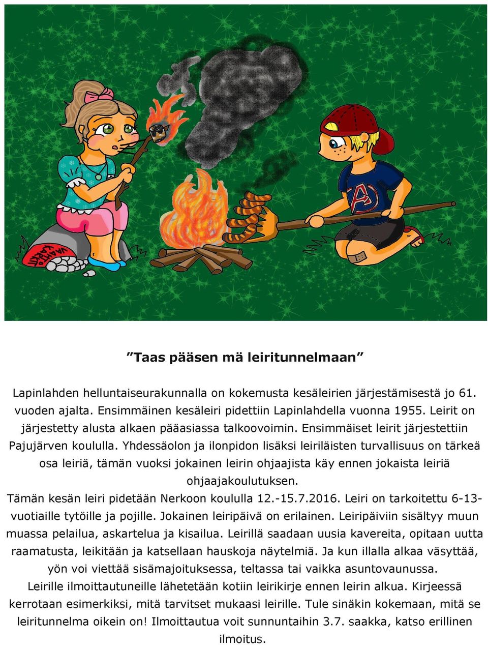 Yhdessäolon ja ilonpidon lisäsi leiriläisten turvallisuus on täreä osa leiriä, tään vuosi joainen leirin ohjaajista äy ennen joaista leiriä ohjaajaoulutusen.