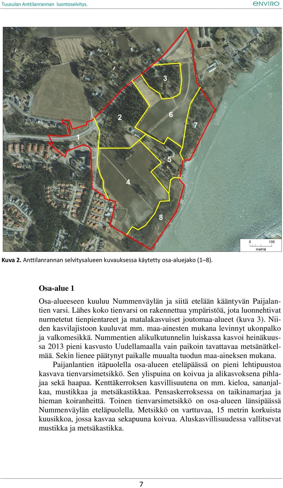 maa-ainesten mukana levinnyt ukonpalko ja valkomesikkä. Nummentien alikulkutunnelin luiskassa kasvoi heinäkuussa 2013 pieni kasvusto Uudellamaalla vain paikoin tavattavaa metsänätkelmää.