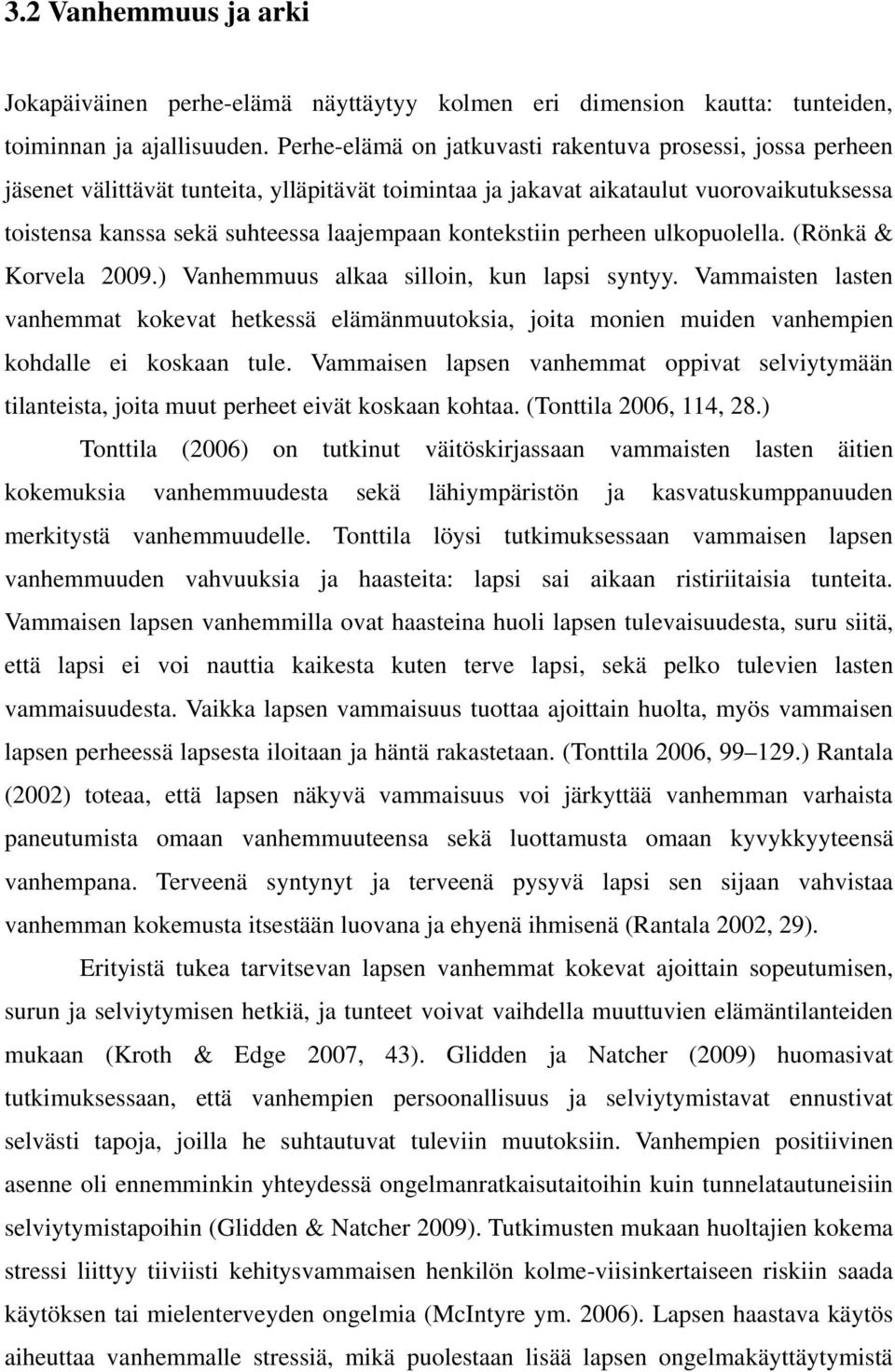 kontekstiin perheen ulkopuolella. (Rönkä & Korvela 2009.) Vanhemmuus alkaa silloin, kun lapsi syntyy.