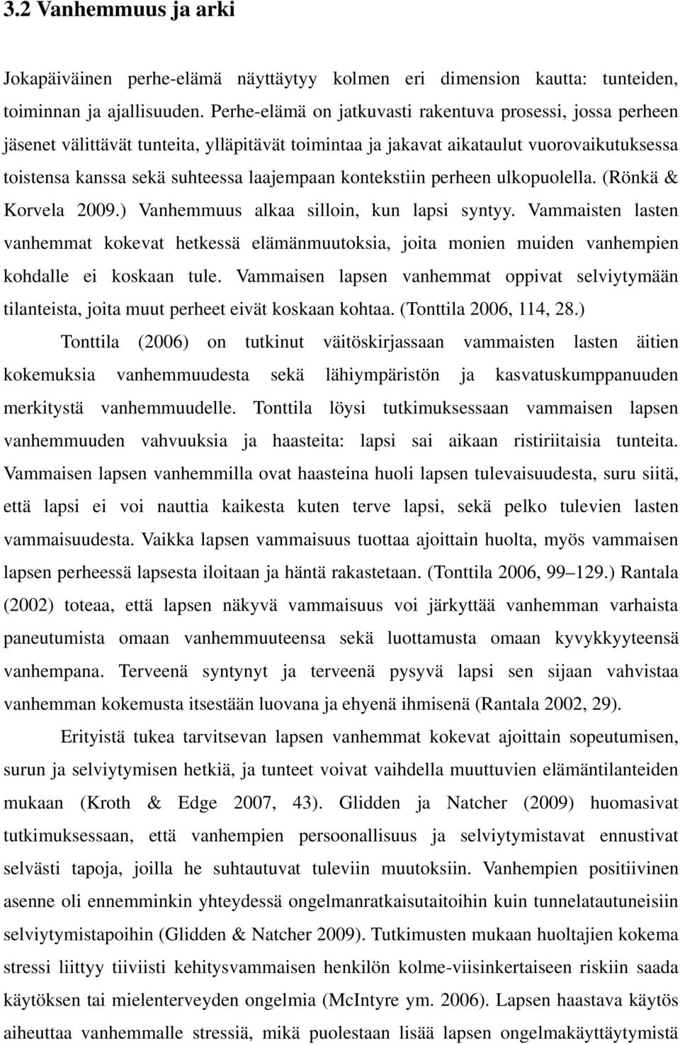 kontekstiin perheen ulkopuolella. (Rönkä & Korvela 2009.) Vanhemmuus alkaa silloin, kun lapsi syntyy.