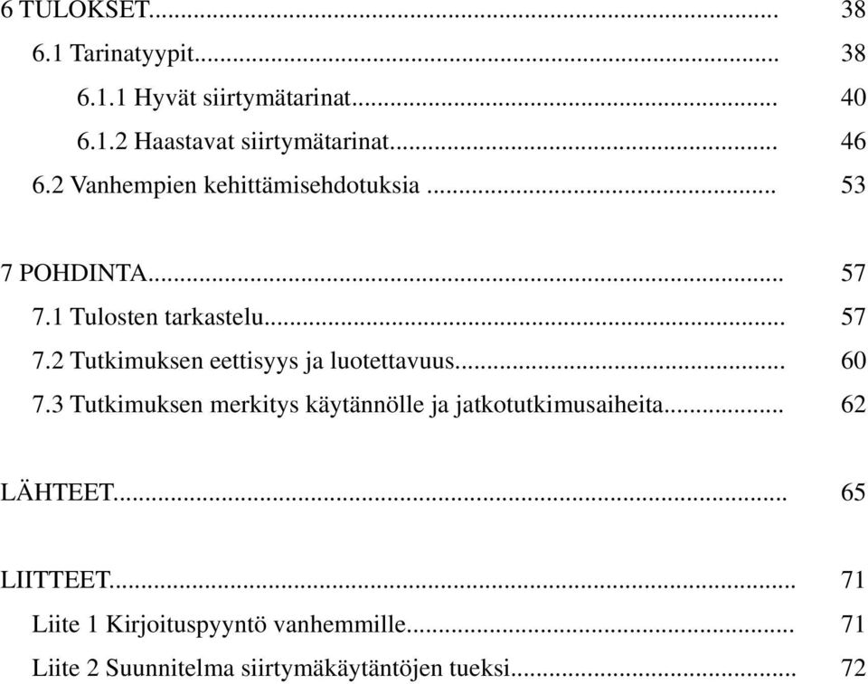 .. 60 7.3 Tutkimuksen merkitys käytännölle ja jatkotutkimusaiheita... 62 LÄHTEET... 65 LIITTEET.