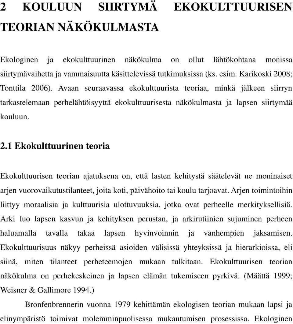 Arjen toimintoihin liittyy moraalisia ja kulttuurisia ulottuvuuksia, jotka ovat perheelle merkityksellisiä.