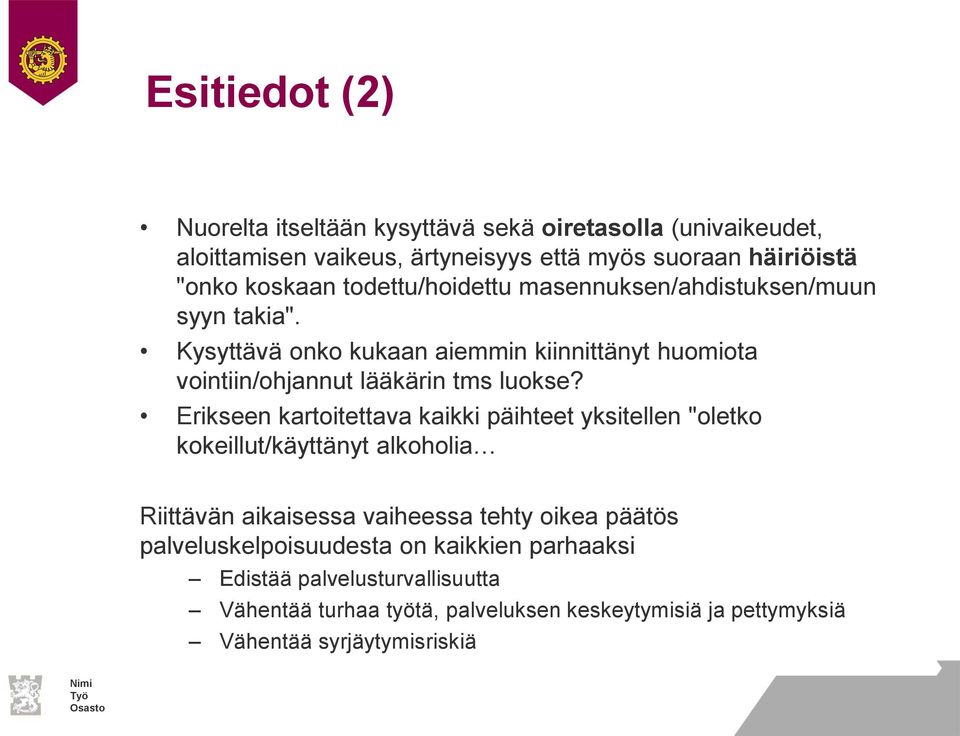 Erikseen kartoitettava kaikki päihteet yksitellen "oletko kokeillut/käyttänyt alkoholia Riittävän aikaisessa vaiheessa tehty oikea päätös