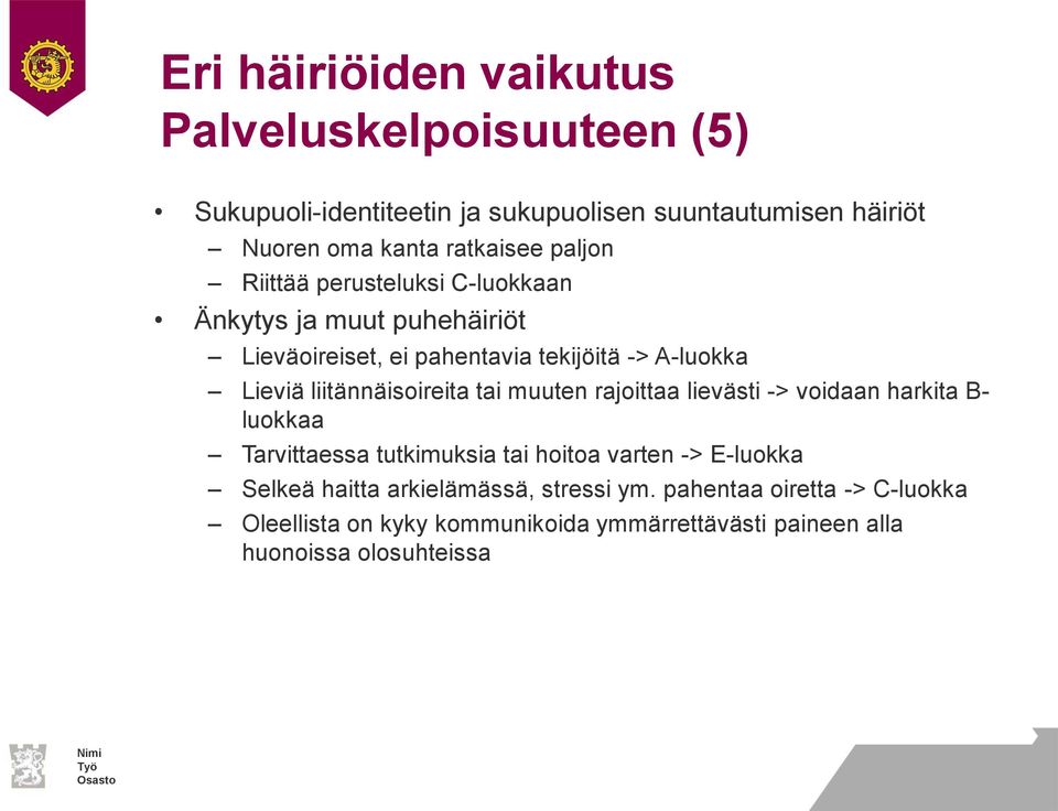 liitännäisoireita tai muuten rajoittaa lievästi -> voidaan harkita B- luokkaa Tarvittaessa tutkimuksia tai hoitoa varten -> E-luokka