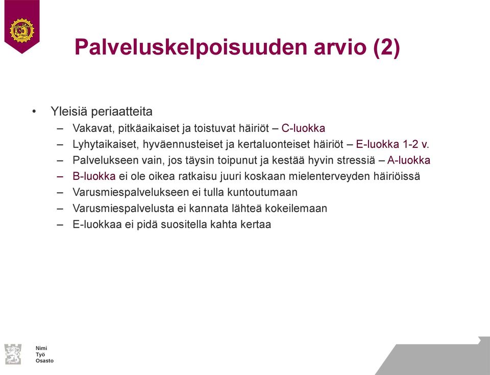 Palvelukseen vain, jos täysin toipunut ja kestää hyvin stressiä A-luokka B-luokka ei ole oikea ratkaisu juuri