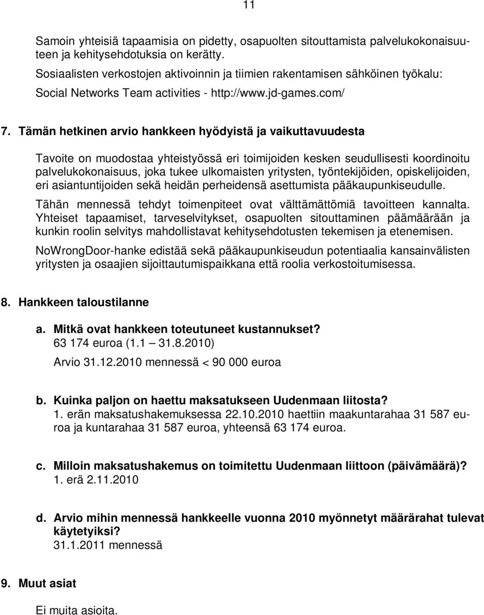 Tämän hetkinen arvio hankkeen hyödyistä ja vaikuttavuudesta Tavoite on muodostaa yhteistyössä eri toimijoiden kesken seudullisesti koordinoitu palvelukokonaisuus, joka tukee ulkomaisten yritysten,