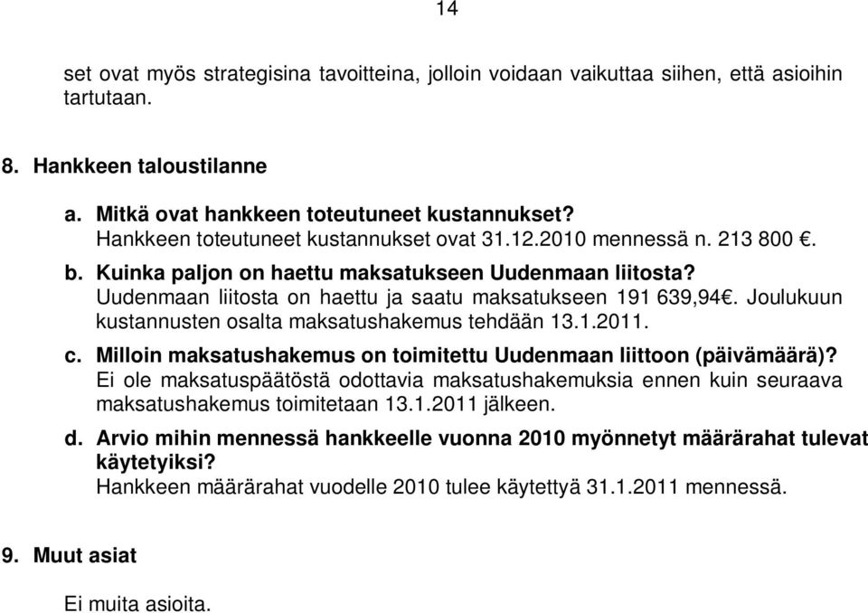 Joulukuun kustannusten osalta maksatushakemus tehdään 13.1.2011. c. Milloin maksatushakemus on toimitettu Uudenmaan liittoon (päivämäärä)?