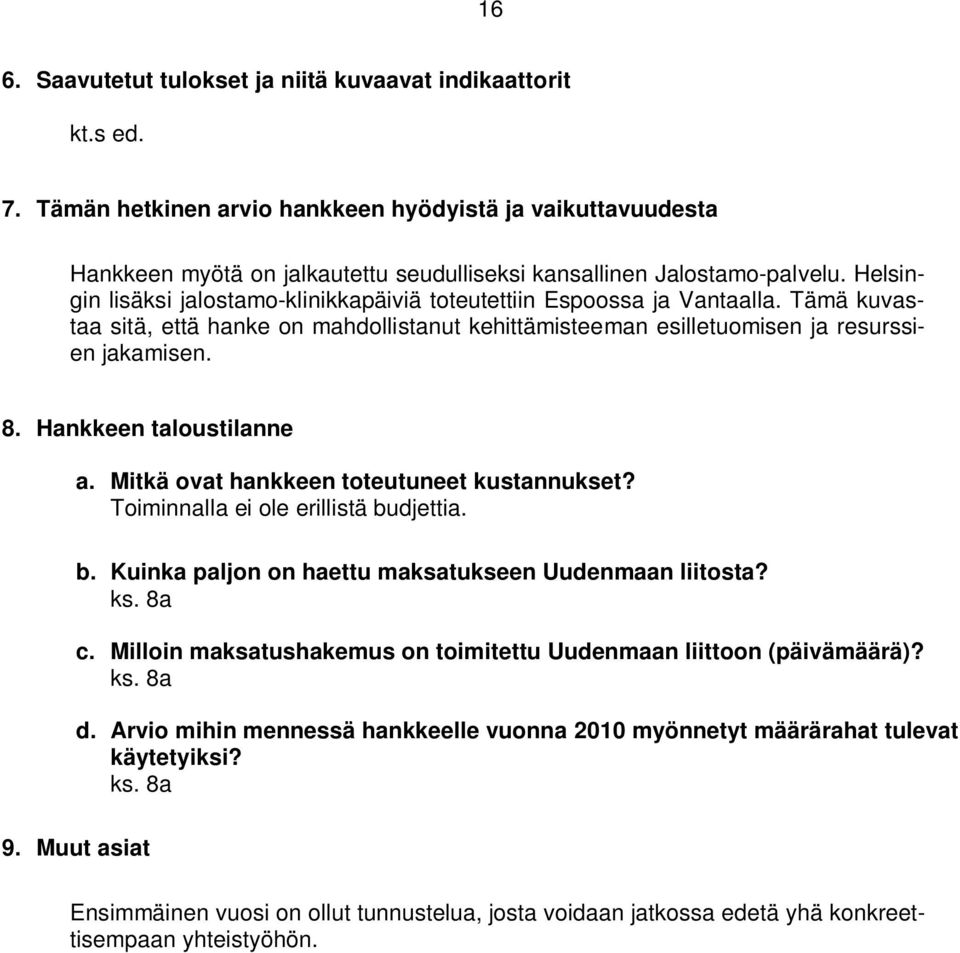 Helsingin lisäksi jalostamo-klinikkapäiviä toteutettiin Espoossa ja Vantaalla. Tämä kuvastaa sitä, että hanke on mahdollistanut kehittämisteeman esilletuomisen ja resurssien jakamisen. 8.