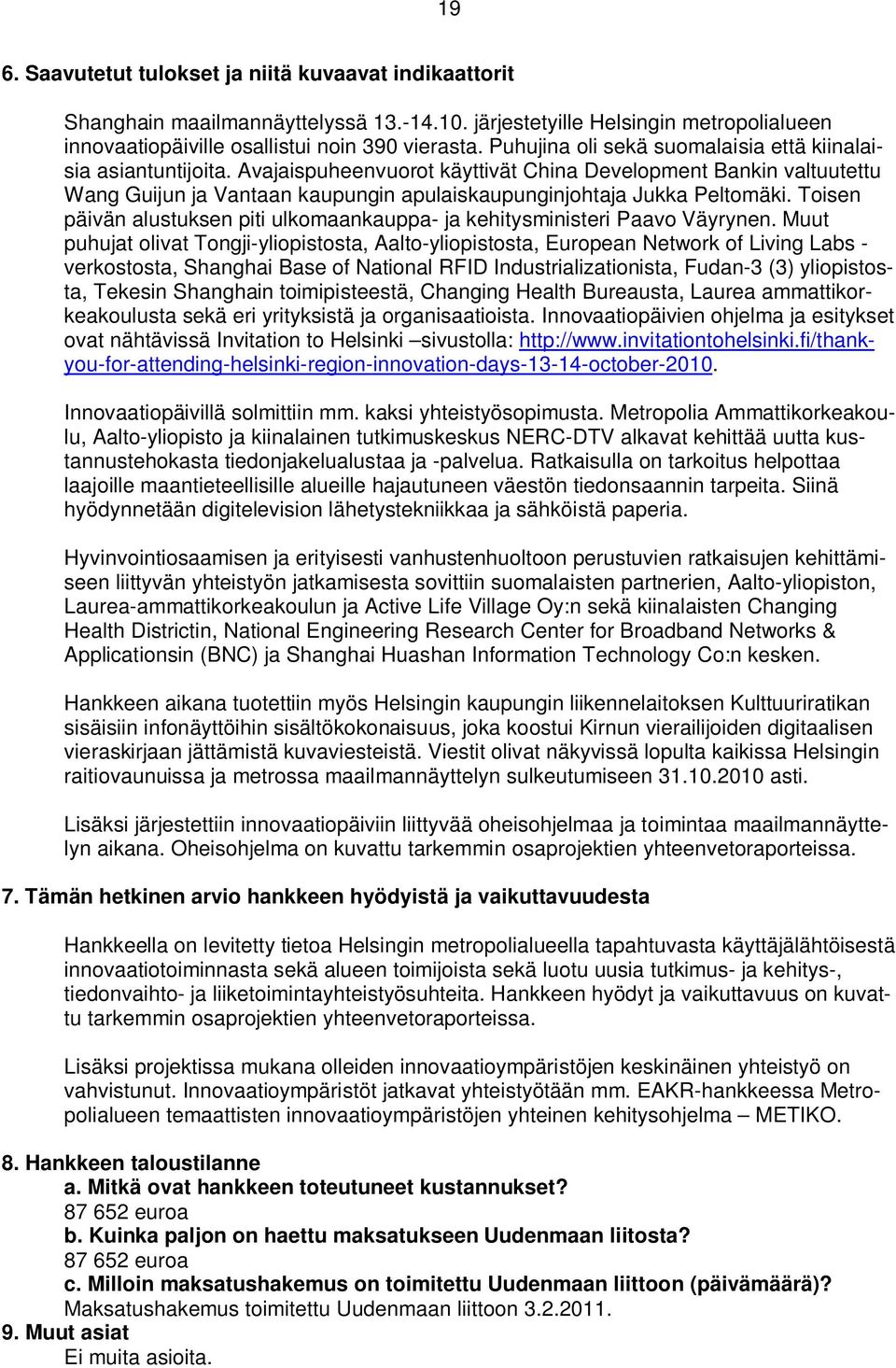 Avajaispuheenvuorot käyttivät China Development Bankin valtuutettu Wang Guijun ja Vantaan kaupungin apulaiskaupunginjohtaja Jukka Peltomäki.