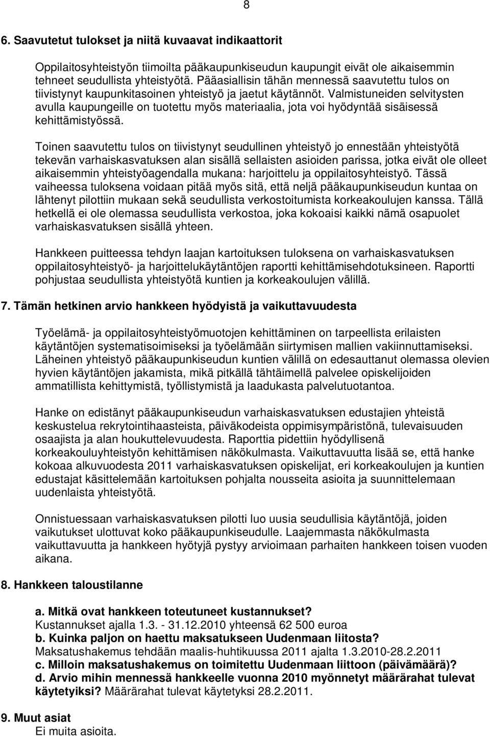 Valmistuneiden selvitysten avulla kaupungeille on tuotettu myös materiaalia, jota voi hyödyntää sisäisessä kehittämistyössä.