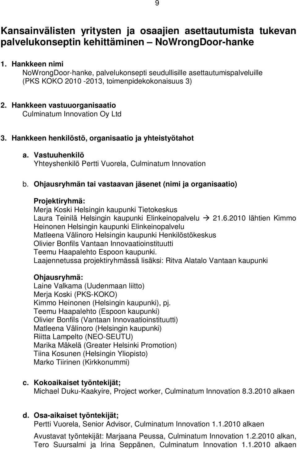 Hankkeen henkilöstö, organisaatio ja yhteistyötahot a. Vastuuhenkilö Yhteyshenkilö Pertti Vuorela, Culminatum Innovation b.