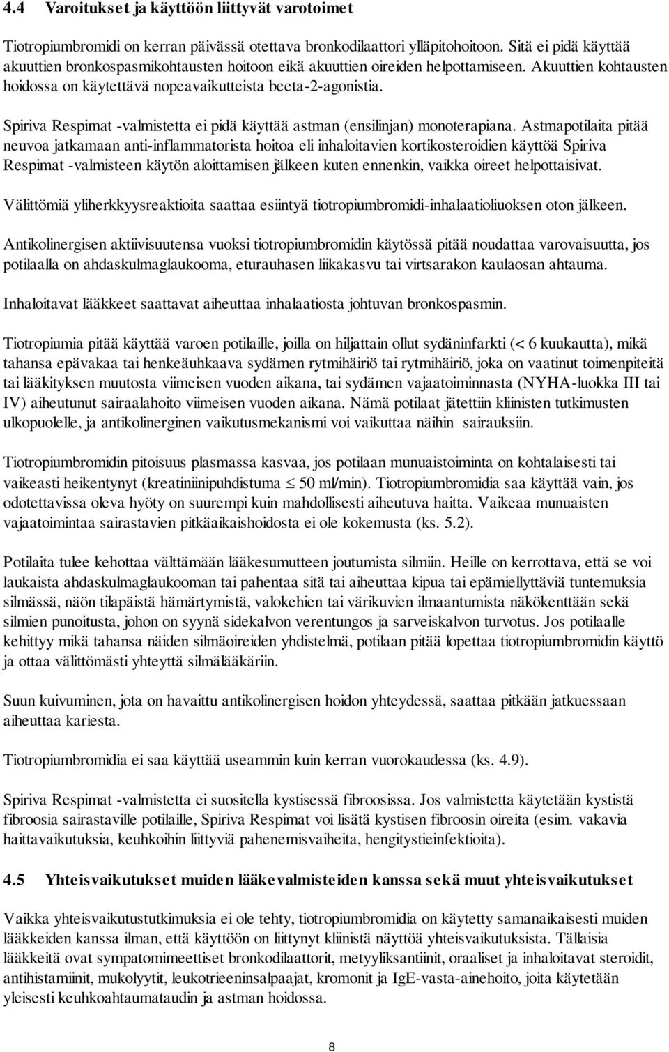 Spiriva Respimat -valmistetta ei pidä käyttää astman (ensilinjan) monoterapiana.