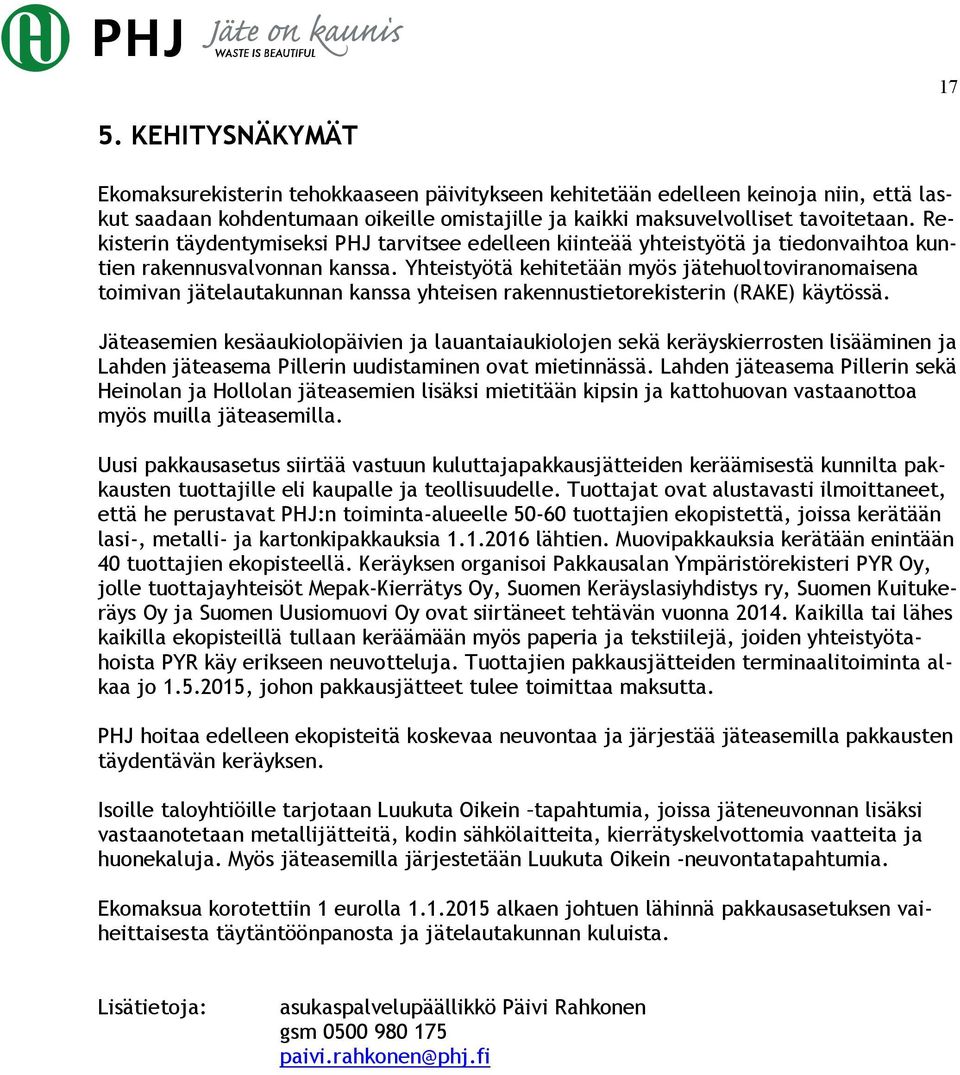 Yhteistyötä kehitetään myös jätehuoltoviranomaisena toimivan jätelautakunnan kanssa yhteisen rakennustietorekisterin (RAKE) käytössä.