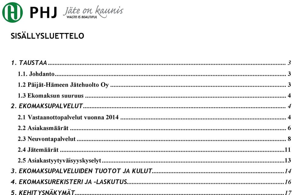 3 Neuvontapalvelut... 8 2.4 Jätemäärät...11 2.5 Asiakastyytyväisyyskyselyt...13 3.