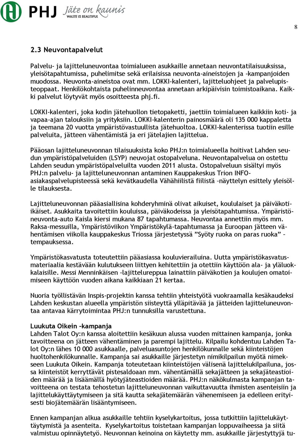 Kaikki palvelut löytyvät myös osoitteesta phj.fi. LOKKI-kalenteri, joka kodin jätehuollon tietopaketti, jaettiin toimialueen kaikkiin koti- ja vapaa-ajan talouksiin ja yrityksiin.