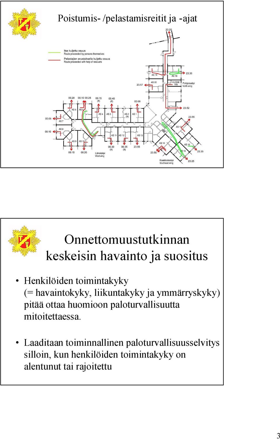 pitää ottaa huomioon paloturvallisuutta mitoitettaessa.