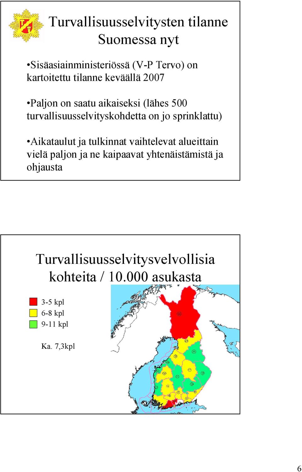 sprinklattu) Aikataulut ja tulkinnat vaihtelevat alueittain vielä paljon ja ne kaipaavat