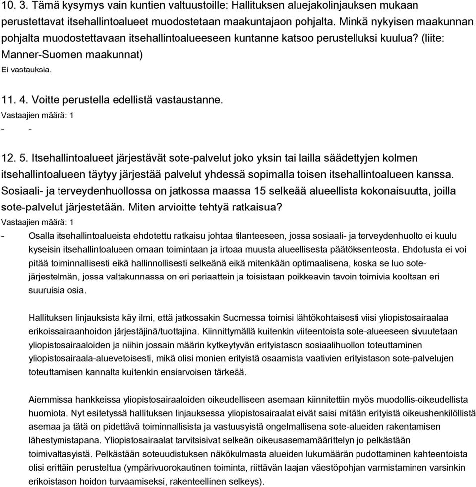 5. Itsehallintoalueet järjestävät sote-palvelut joko yksin tai lailla säädettyjen kolmen itsehallintoalueen täytyy järjestää palvelut yhdessä sopimalla toisen itsehallintoalueen kanssa.