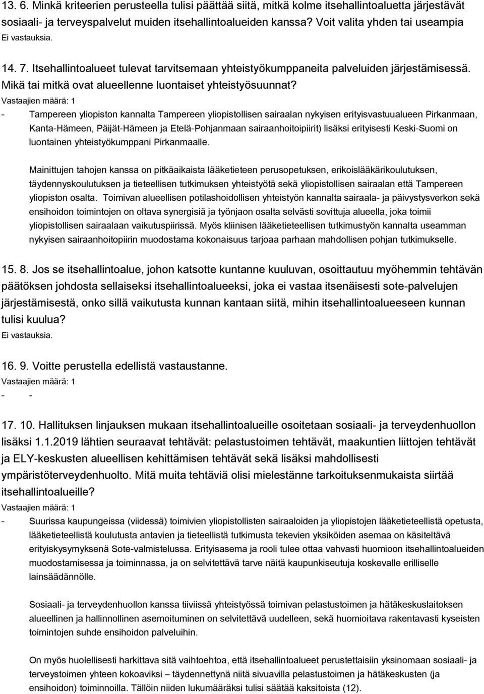 - Tampereen yliopiston kannalta Tampereen yliopistollisen sairaalan nykyisen erityisvastuualueen Pirkanmaan, Kanta-Hämeen, Päijät-Hämeen ja Etelä-Pohjanmaan sairaanhoitoipiirit) lisäksi erityisesti