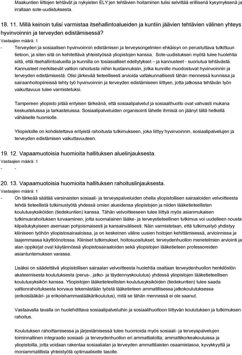 - Terveyden ja sosiaalisen hyvinvoinnin edistämisen ja terveysongelmien ehkäisyn on perustuttava tutkittuun tietoon, ja siten sitä on kehitettävä yhteistyössä yliopistojen kanssa.